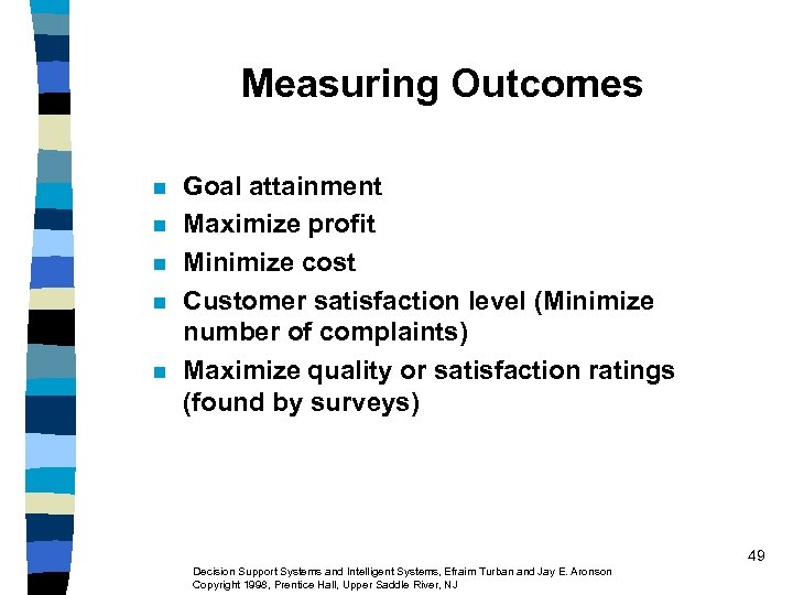 Measuring Outcomes n n n Goal attainment Maximize profit Minimize cost Customer satisfaction level