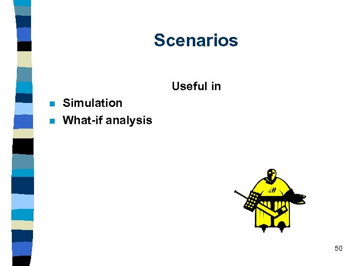 Scenarios Useful in n n Simulation What-if analysis 50 