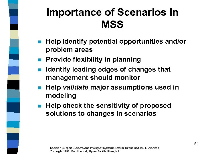 Importance of Scenarios in MSS n n n Help identify potential opportunities and/or problem