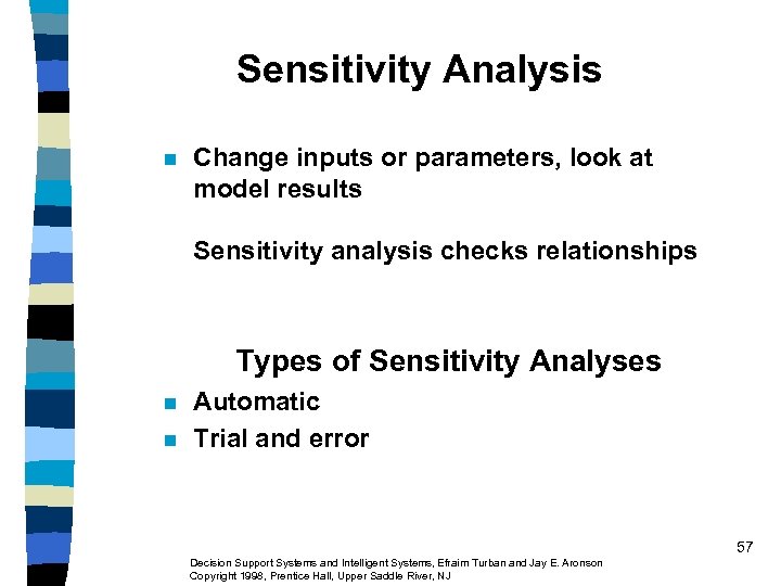 Sensitivity Analysis n Change inputs or parameters, look at model results Sensitivity analysis checks