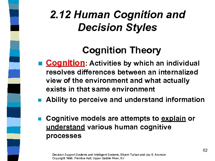 2. 12 Human Cognition and Decision Styles Cognition Theory n Cognition: Activities by which