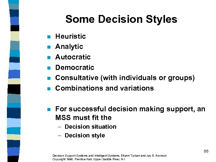 Some Decision Styles n n n n Heuristic Analytic Autocratic Democratic Consultative (with individuals