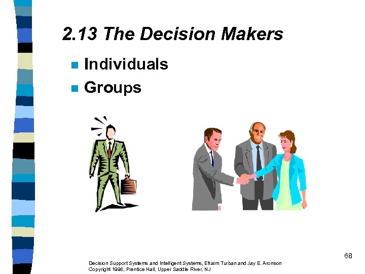 2. 13 The Decision Makers n n Individuals Groups 68 Decision Support Systems and