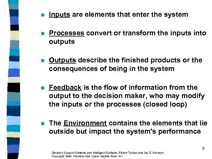 n Inputs are elements that enter the system n Processes convert or transform the