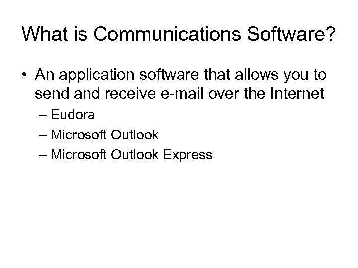What is Communications Software? • An application software that allows you to send and