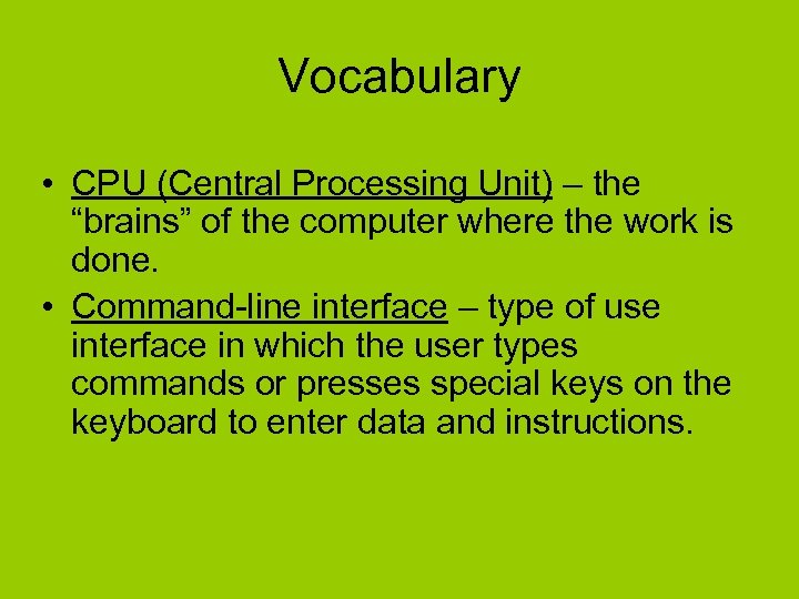 Vocabulary • CPU (Central Processing Unit) – the “brains” of the computer where the