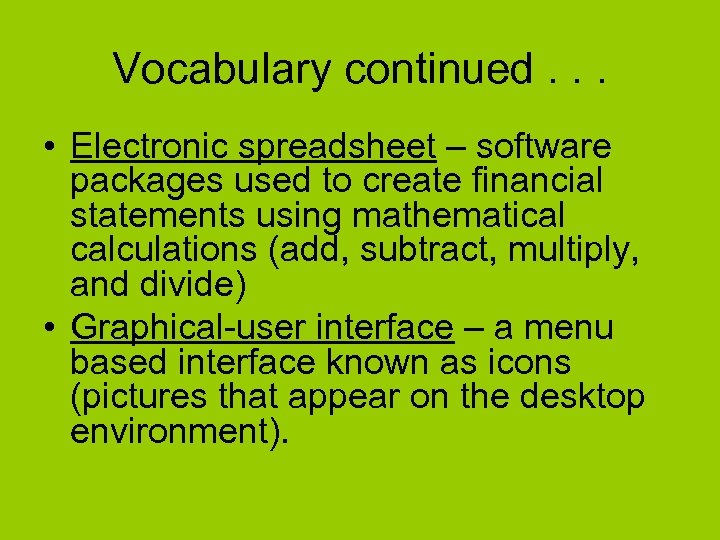 Vocabulary continued. . . • Electronic spreadsheet – software packages used to create financial