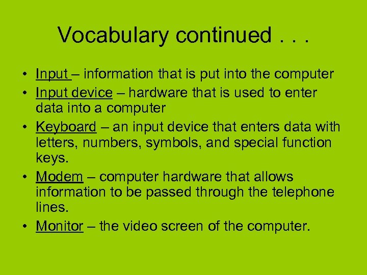 Vocabulary continued. . . • Input – information that is put into the computer