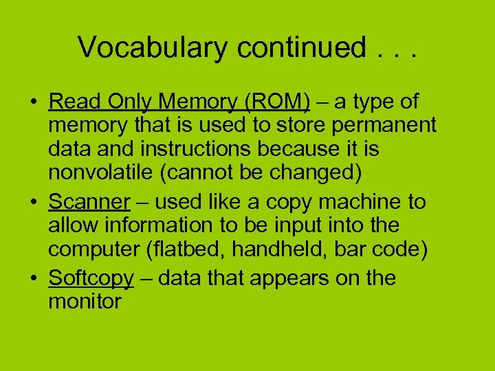 Vocabulary continued. . . • Read Only Memory (ROM) – a type of memory
