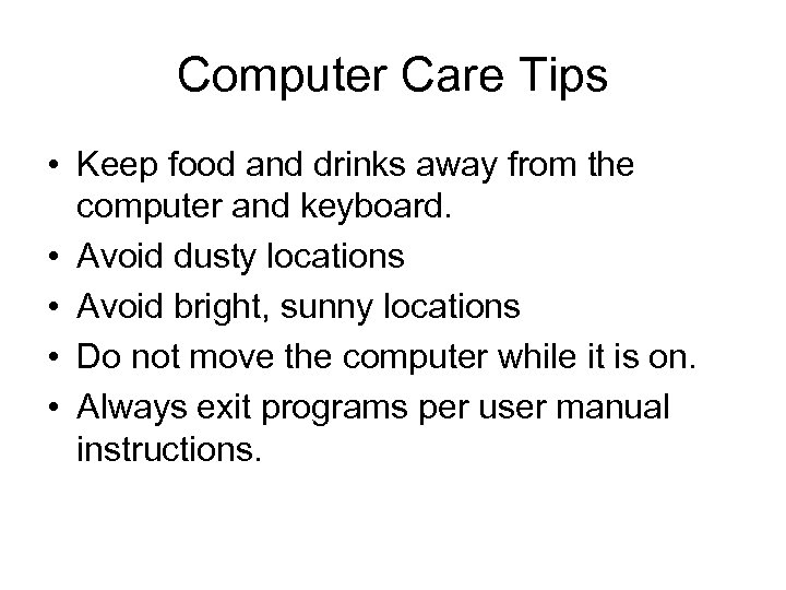 Computer Care Tips • Keep food and drinks away from the computer and keyboard.