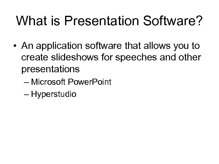 What is Presentation Software? • An application software that allows you to create slideshows