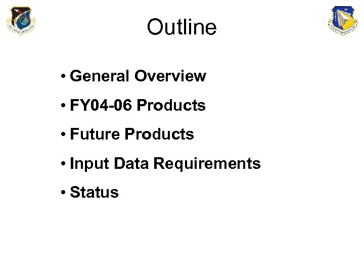 Outline • General Overview • FY 04 -06 Products • Future Products • Input