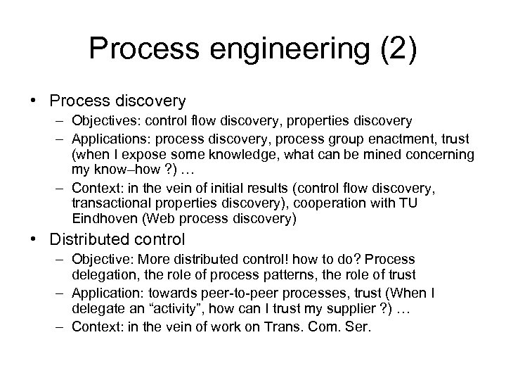 Process engineering (2) • Process discovery – Objectives: control flow discovery, properties discovery –