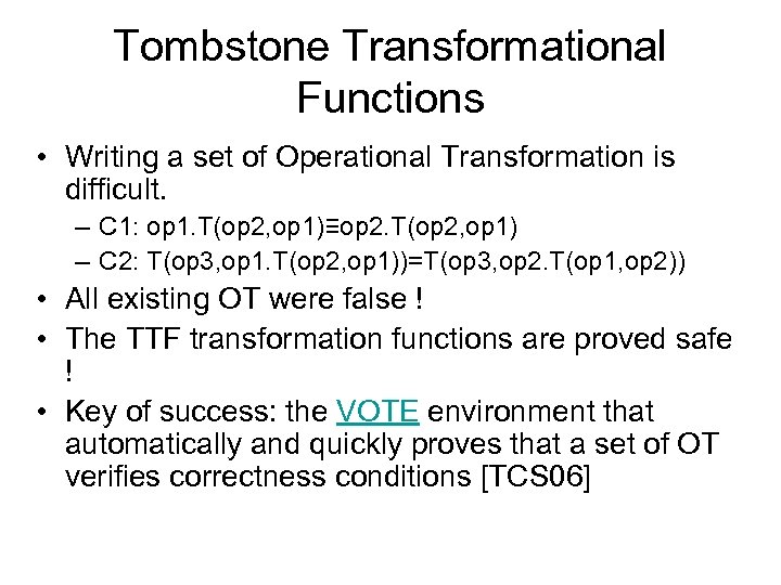 Tombstone Transformational Functions • Writing a set of Operational Transformation is difficult. – C