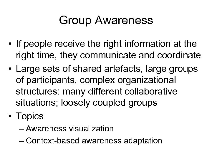 Group Awareness • If people receive the right information at the right time, they