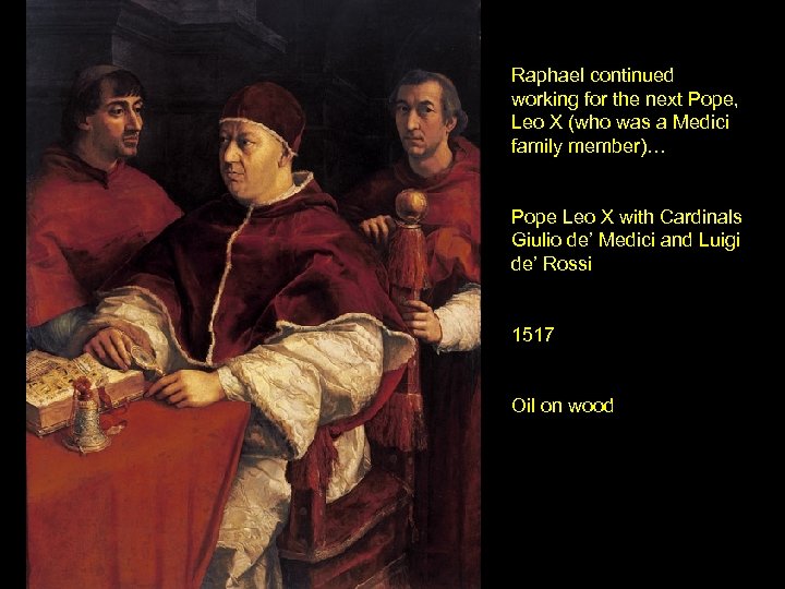 Raphael continued working for the next Pope, Leo X (who was a Medici family