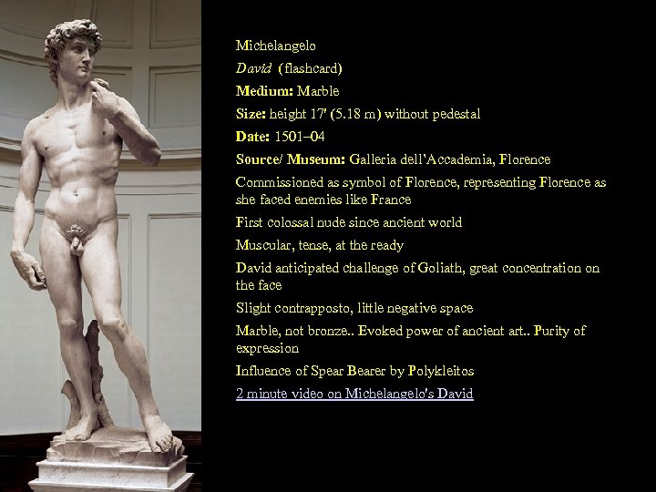 Michelangelo David (flashcard) Medium: Marble Size: height 17' (5. 18 m) without pedestal Date: