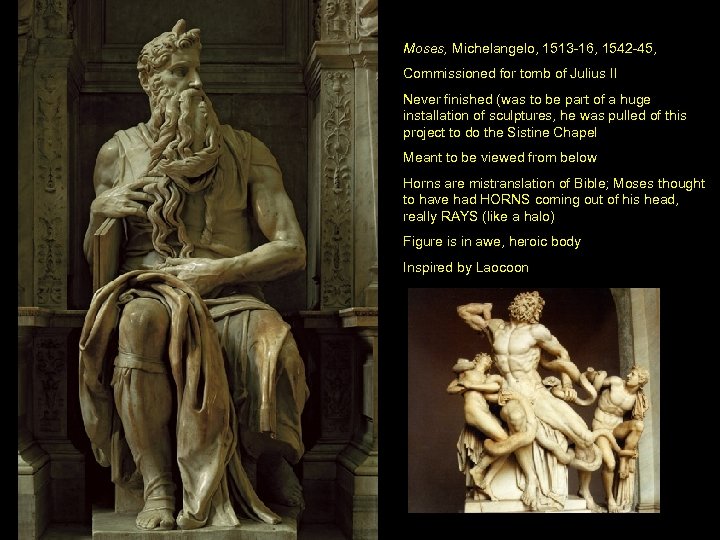 Moses, Michelangelo, 1513 -16, 1542 -45, Commissioned for tomb of Julius II Never finished