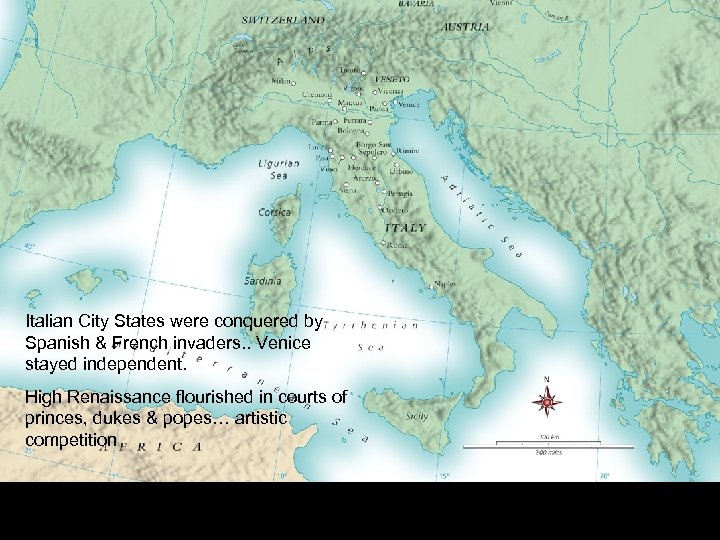 Italian City States were conquered by Spanish & French invaders. . Venice stayed independent.