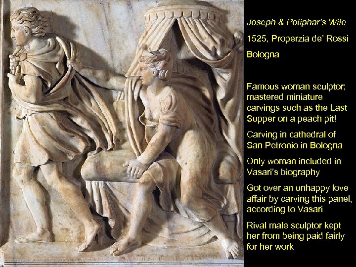 Joseph & Potiphar’s Wife 1525, Properzia de’ Rossi Bologna Famous woman sculptor; mastered miniature