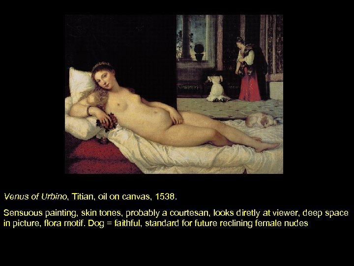 Venus of Urbino, Titian, oil on canvas, 1538. Sensuous painting, skin tones, probably a