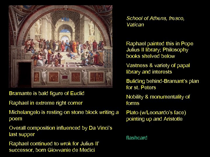 School of Athens, fresco, Vatican Raphael painted this in Pope Julius II library; Philosophy