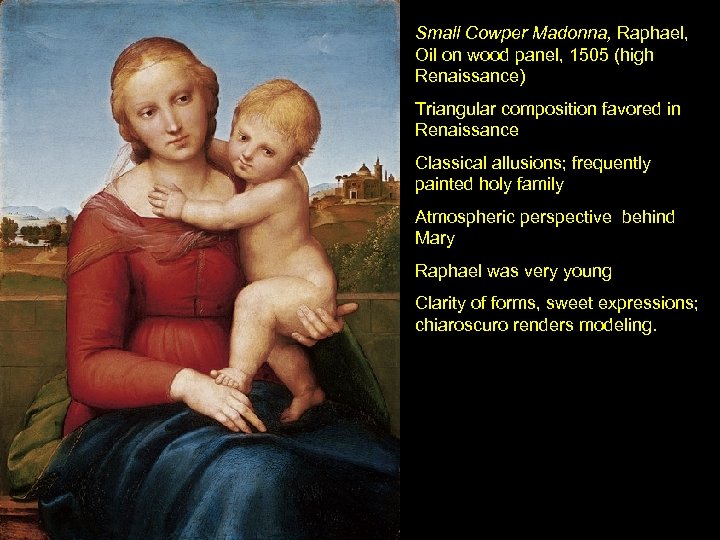 Small Cowper Madonna, Raphael, Oil on wood panel, 1505 (high Renaissance) Triangular composition favored
