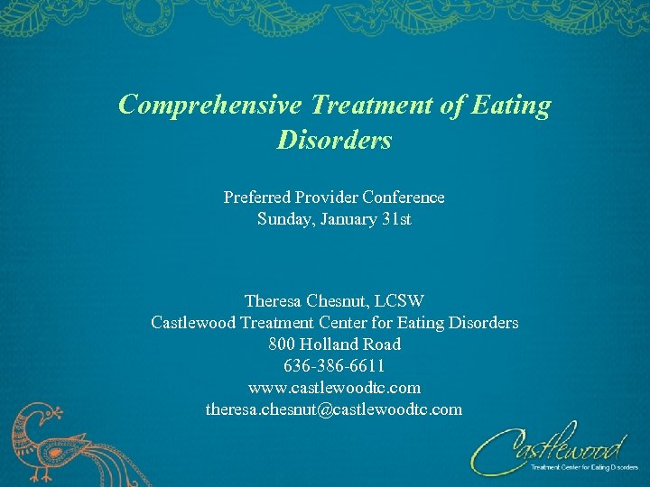 Comprehensive Treatment of Eating Disorders Preferred Provider Conference Sunday, January 31 st Theresa Chesnut,