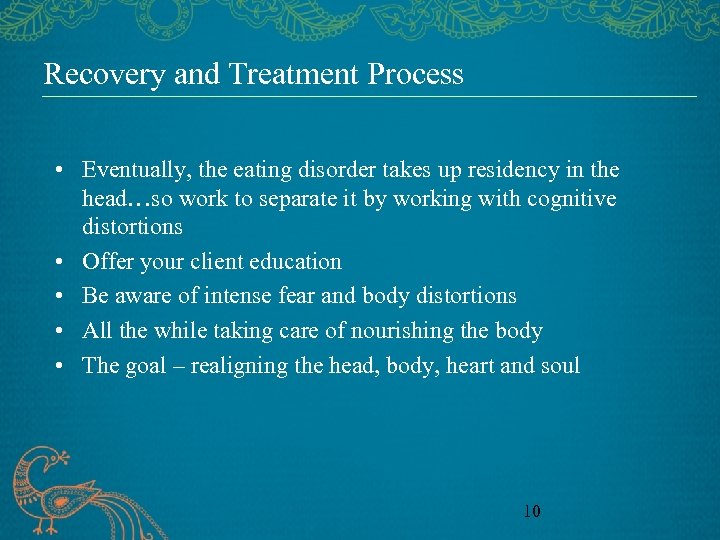 Recovery and Treatment Process • Eventually, the eating disorder takes up residency in the