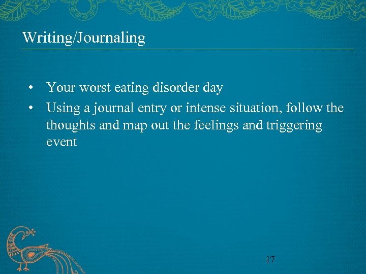 Writing/Journaling • Your worst eating disorder day • Using a journal entry or intense