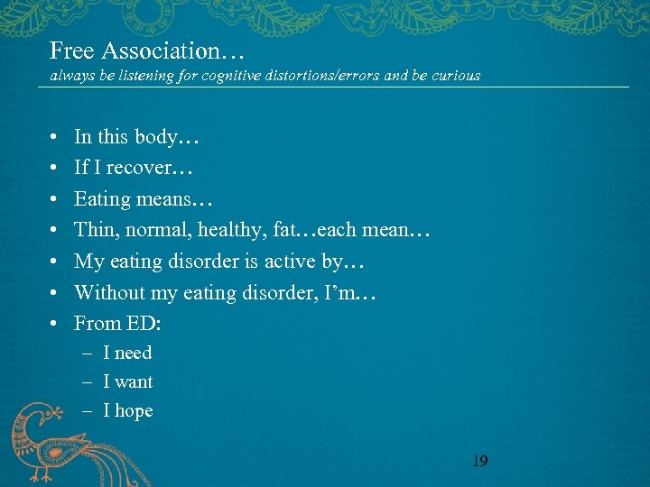 Free Association… always be listening for cognitive distortions/errors and be curious • • In