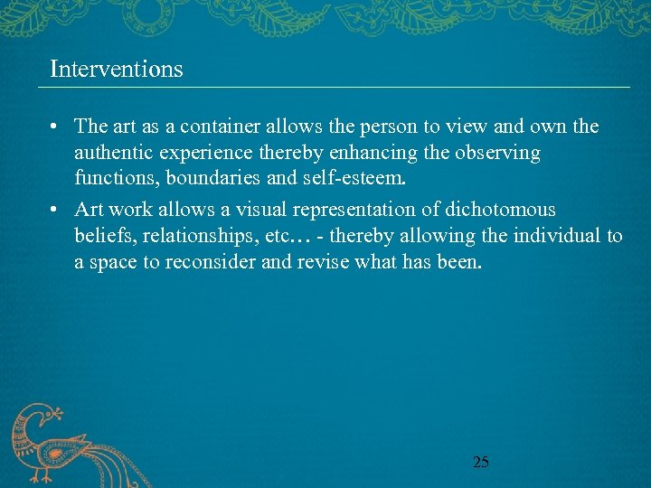 Interventions • The art as a container allows the person to view and own