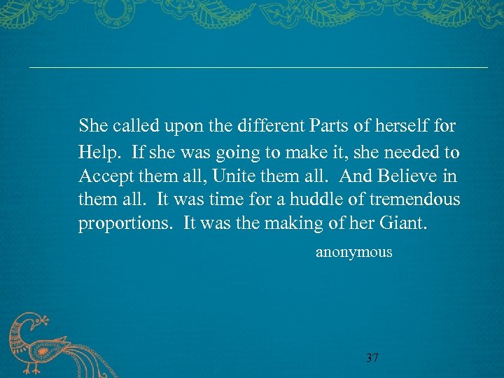 She called upon the different Parts of herself for Help. If she was going