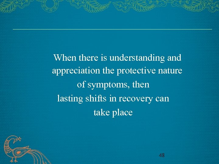 When there is understanding and appreciation the protective nature of symptoms, then lasting shifts