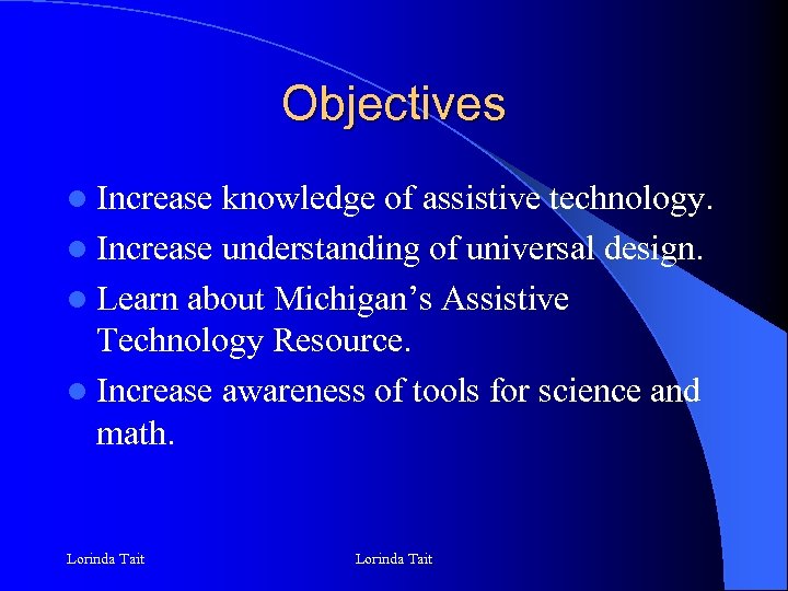 Objectives l Increase knowledge of assistive technology. l Increase understanding of universal design. l