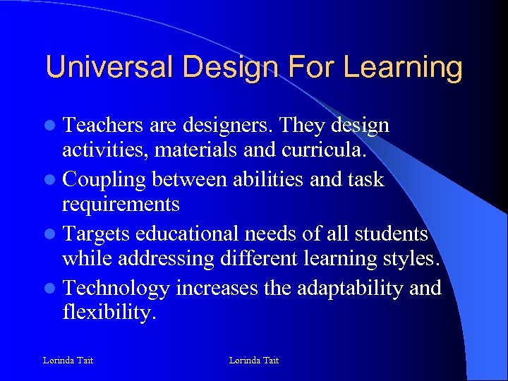 Universal Design For Learning l Teachers are designers. They design activities, materials and curricula.