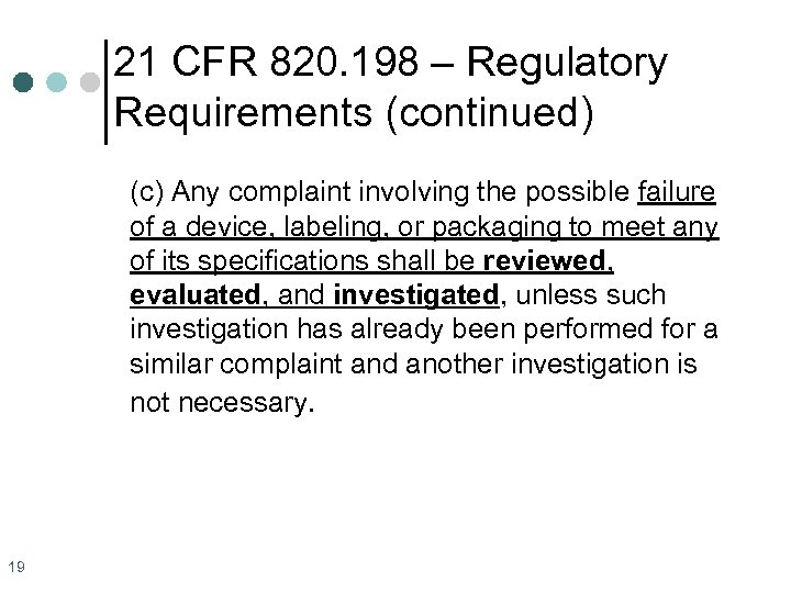 21 CFR 820. 198 – Regulatory Requirements (continued) (c) Any complaint involving the possible
