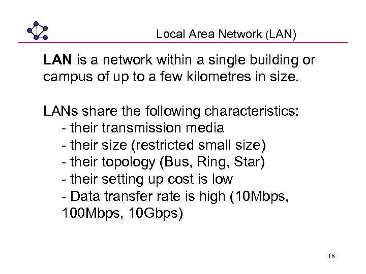 Local Area Network (LAN) LAN is a network within a single building or campus