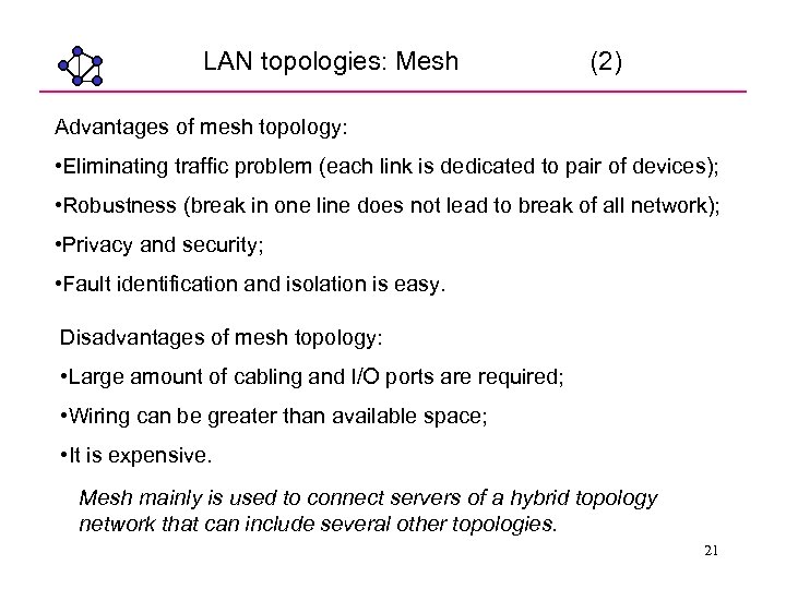 LAN topologies: Mesh (2) Advantages of mesh topology: • Eliminating traffic problem (each link