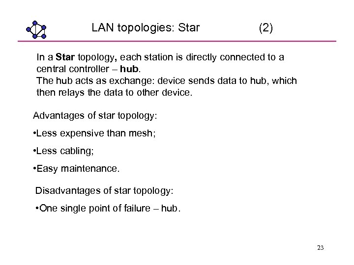 LAN topologies: Star (2) In a Star topology, each station is directly connected to