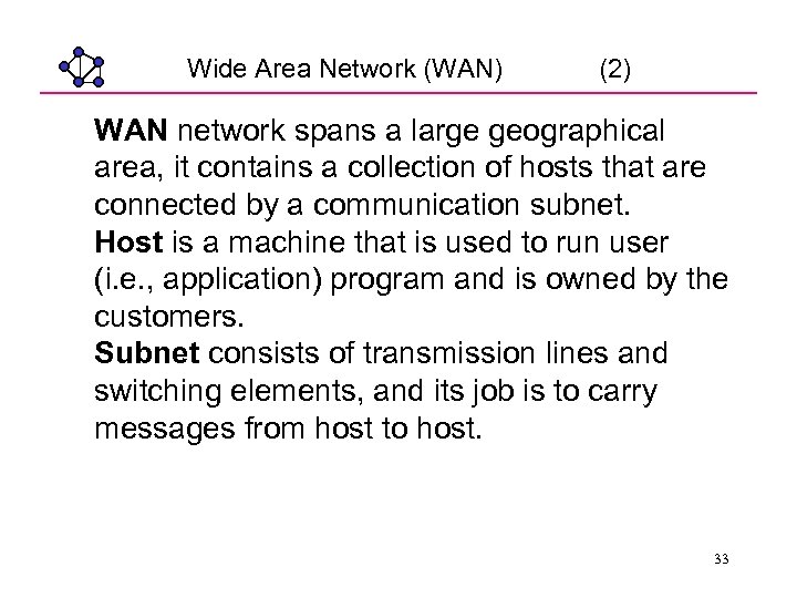Wide Area Network (WAN) (2) WAN network spans a large geographical area, it contains