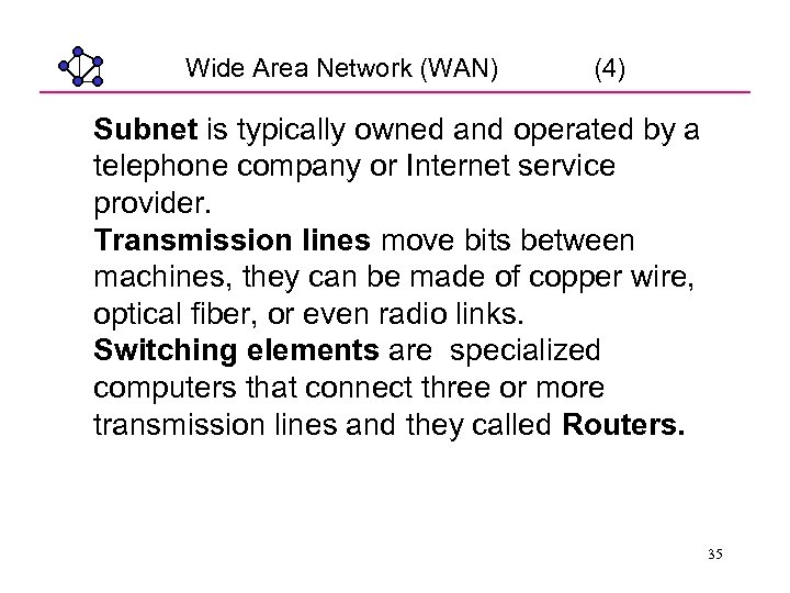 Wide Area Network (WAN) (4) Subnet is typically owned and operated by a telephone