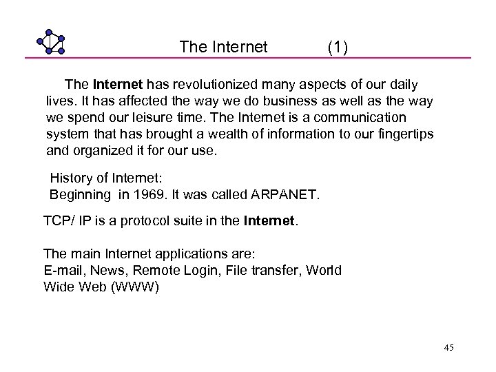 The Internet (1) The Internet has revolutionized many aspects of our daily lives. It