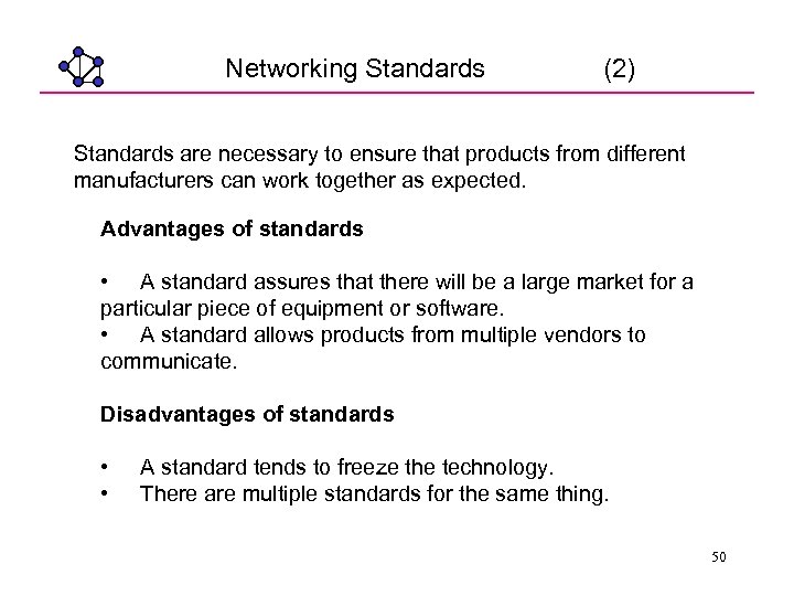 Networking Standards (2) Standards are necessary to ensure that products from different manufacturers can