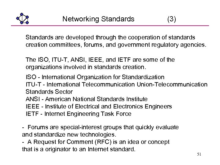 Networking Standards (3) Standards are developed through the cooperation of standards creation committees, forums,