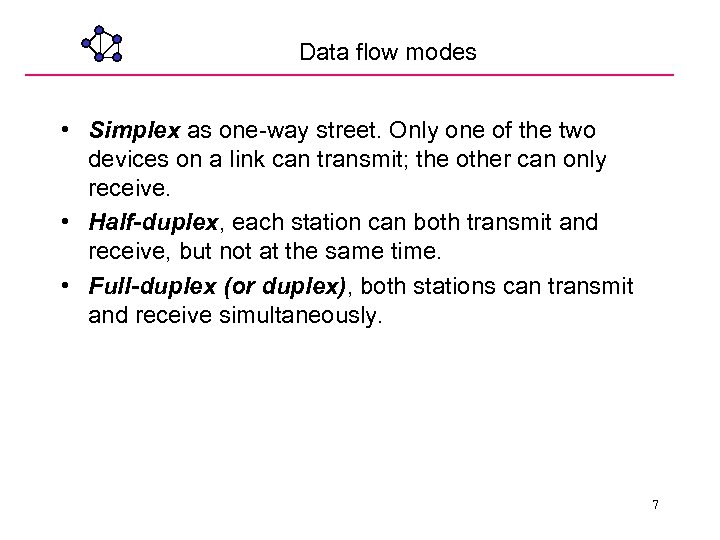 Data flow modes • Simplex as one-way street. Only one of the two devices