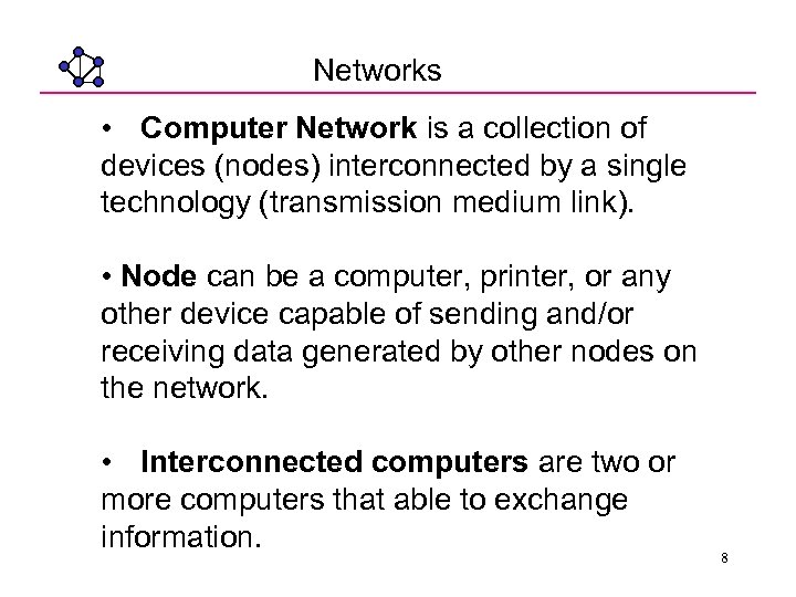 Networks • Computer Network is a collection of devices (nodes) interconnected by a single