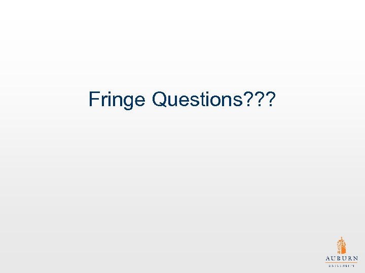 Fringe Questions? ? ? 