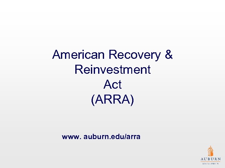 American Recovery & Reinvestment Act (ARRA) www. auburn. edu/arra 