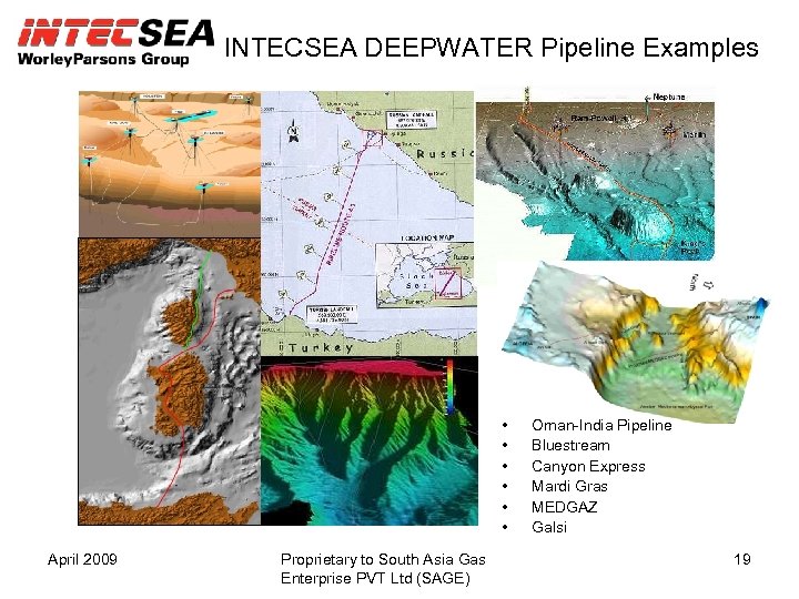 INTECSEA DEEPWATER Pipeline Examples • • • April 2009 Proprietary to South Asia Gas